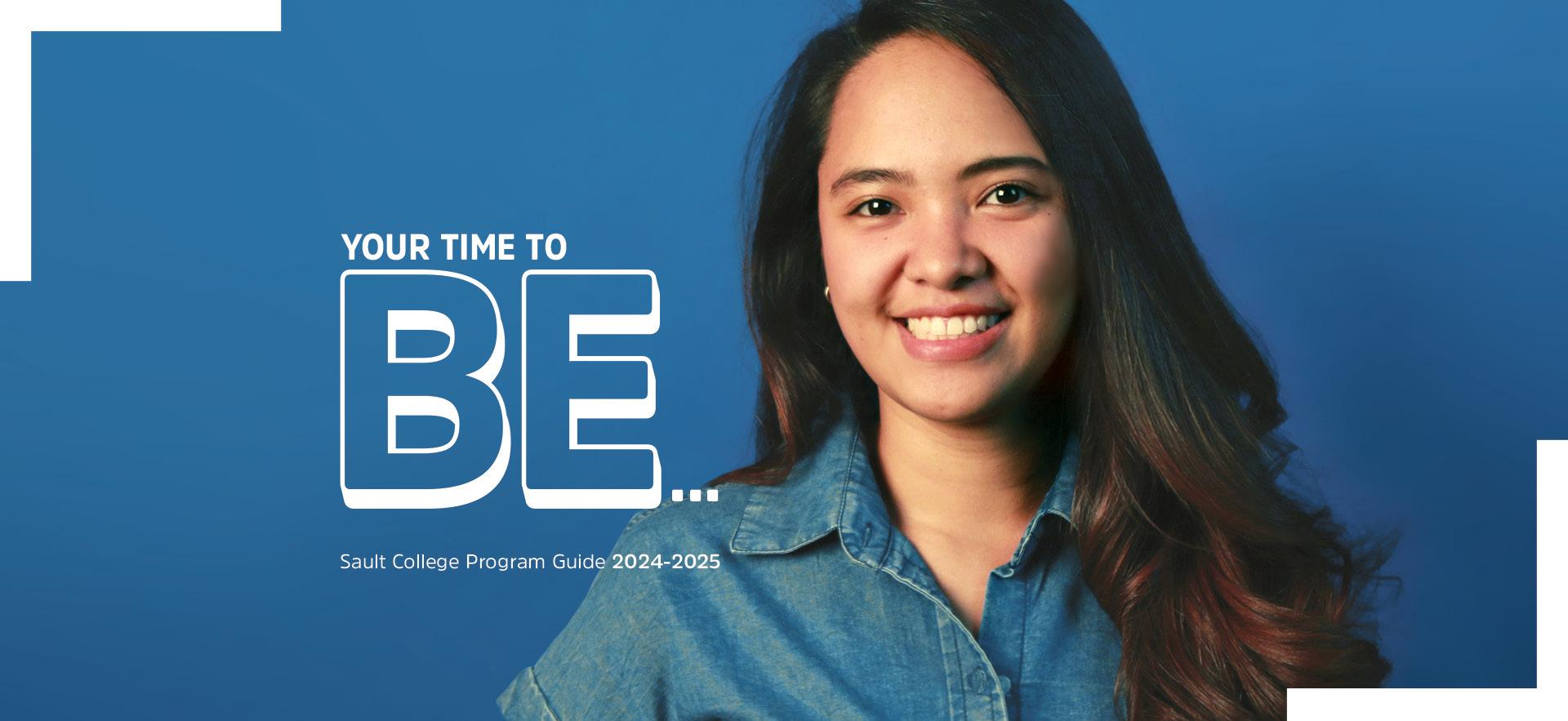 Female student in blue shirt smiling with blue background and text overlay "your time to BE..." for ˾ Program Guide for 2024-25